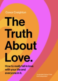 The Truth about Love: How to Really Fall in Love with Your Life and Everyone in It