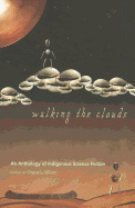 Walking the Clouds: An Anthology of Indigenous Science Fiction