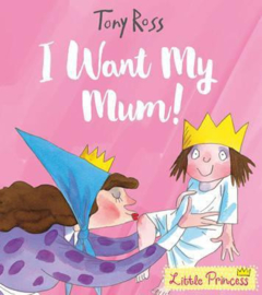 I Want My Mum! (Little Princess) (Tony Ross) Paperback / softback