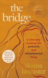 The Bridge : A nine step crossing into authentic and wholehearted living