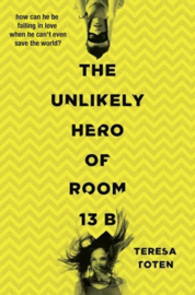 The Unlikely Hero Of Room 13b (Teresa Toten)