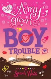 Ask Amy Green: Boy Trouble (Sarah Webb)
