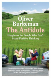 The Antidote: Happiness For People Who Can't Stand Positive Thinking