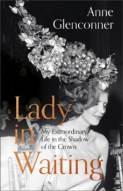 Lady in Waiting : My Extraordinary Life in the Shadow of the Crown