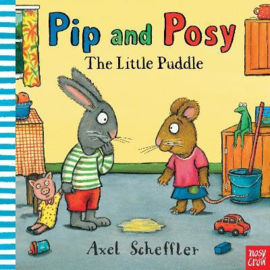 Pip and Posy: The Little Puddle (Axel Scheffler, Axel Scheffler) Board Book