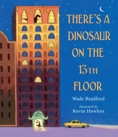 There's A Dinosaur On The 13th Floor (Wade Bradford, Kevin Hawkes)