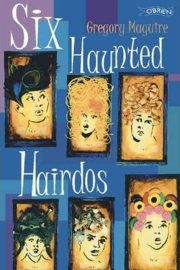 Six Haunted Hairdos (Gregory Maguire)
