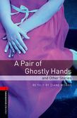 Oxford Bookworms Library Level 3: A Pair Of Ghostly Hands And Other Stories