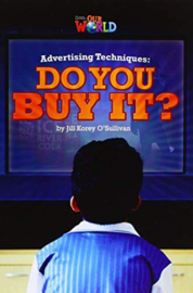 Our World 6 Advertising Techniques: Do You Buy It? Reader