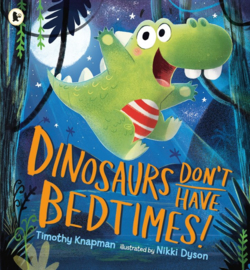 Dinosaurs Don't Have Bedtimes! (Timothy Knapman, Nikki Dyson)