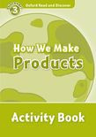 Oxford Read And Discover Level 3 How We Make Products Activity Book