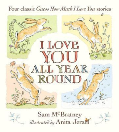 I Love You All Year Round: Four Classic Guess How Much I Love You Stories Hardback (Sam McBratney, Anita Jeram)