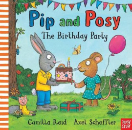 Pip and Posy: The Birthday Party (Camilla Reid, Axel Scheffler) Hardback Picture Book