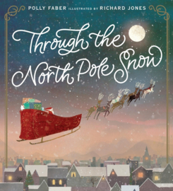 Through the North Pole Snow Hardback (Polly Faber, Richard Jones)
