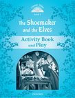 Classic Tales Second Edition Level 1 The Shoemaker And The Elves Activity Book & Play