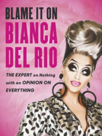 Blame It On Bianca Del Rio