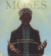 Moses: When Harriet Tubman Led Her People to Freedom