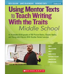 Using Mentor Texts to Teach Writing With the Traits: Middle School