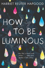 How To Be Luminous Paperback (Harriet Reuter Hapgood)