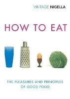How To Eat (vintage Classics Anniversary Edition)