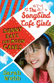 Sunny Days And Moon Cakes (the Songbird Cafe Girls 2) (Sarah Webb)