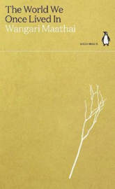 The World We Once Lived In (Maathai, Wangari)