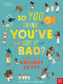 British Museum: So You Think You've Got It Bad? A Kid's Life in Ancient Egypt (Chae Strathie, Marisa Morea) Hardback Non Fiction