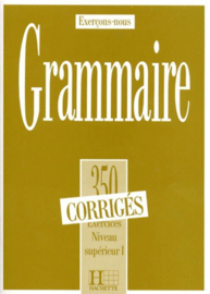 GRAMMAIRE. 350 exercices niveau supérieur 1, corrigés