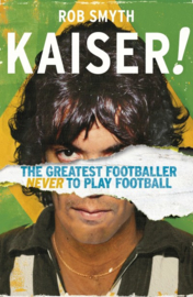 Kaiser: The Greatest Footballer Never To Have Played Football