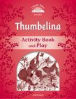 Classic Tales Second Edition Level 2 Thumbelina Activity Book & Play