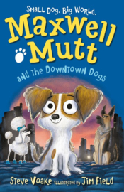Maxwell Mutt And The Downtown Dogs (Steve Voake, Jim Field)