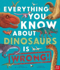 Everything You Know About Dinosaurs is Wrong! (Dr Nick Crumpton, Gavin Scott) Hardback Non Fiction