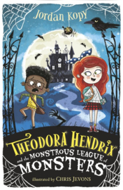 Theodora Hendrix And The Monstrous League Of Monsters (Jordan Kopy, Chris Jevons)