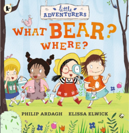Little Adventurers: What Bear? Where? (Philip Ardagh, Elissa Elwick)