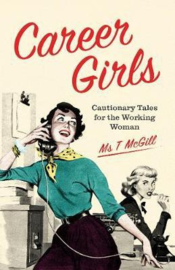 Career Girls: Cautionary Tales For The Working Woman