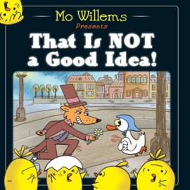 That Is Not A Good Idea! (Mo Willems)