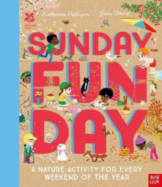 National Trust: Sunday Funday: A Nature Activity for Every Weekend of the Year (Katherine Halligan / Jesús Verona)