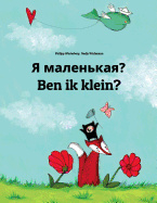 Ya malen'kaya? Ben ik klein?: Russian-Dutch (Nederlands)