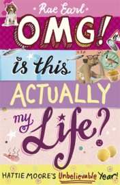 Omg! Is This Actually My Life? Hattie Moore's Unbelievable Year! (Rae Earl)