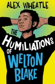 The Humiliations of Welton Blake (Interest 11+ Reading 8+)