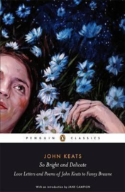 So Bright And Delicate: Love Letters And Poems Of John Keats To Fanny Brawne (John Keats Jane Campion)