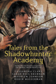 Tales From The Shadowhunter Academy (Cassandra Clare, Sarah Rees Brennan, Maureen Johnson and Robin Wasserman)
