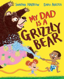 My Dad Is A Grizzly Bear Hardback (Swapna Haddow and Dapo Adeola)