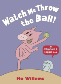Watch Me Throw The Ball! (Mo Willems)