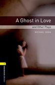 Oxford Bookworms Library Level 1: A Ghost In Love And Other Plays