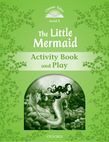 Classic Tales Second Edition Level 3 The Little Mermaid Activity Book & Play