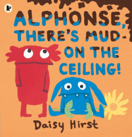 Alphonse, There's Mud On The Ceiling! (Daisy Hirst)