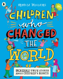 Children Who Changed The World: Incredible True Stories About Children's Rights! (Marcia Williams)
