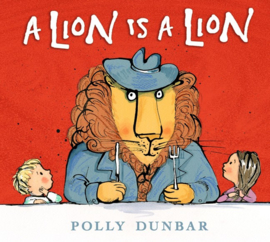 A Lion Is A Lion (Polly Dunbar)
