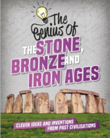The Genius of: The Stone, Bronze and Iron Ages : Clever Ideas and Inventions from Past Civilisations